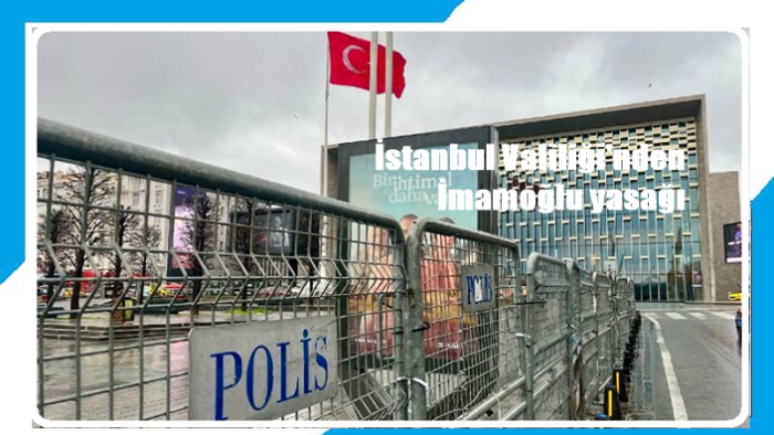 İstanbul Valiliği'nden İmamoğlu yasağı